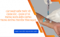 CẬP NHẬT KIẾN THỨC VỀ CHĂM SÓC - QUẢN LÝ VÀ PHÒNG NGỪA BIẾN CHỨNG TRONG ĐƯỜNG TRUYỀN TĨNH MẠCH